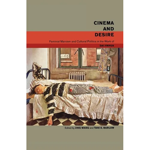 Cinema and Desire: Feminist Marxism and Cultural Politics in the Work of Dai Jinhua - Paperback