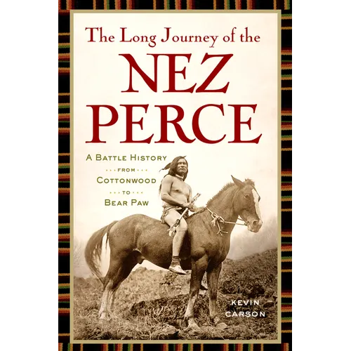 The Long Journey of the Nez Perce: A Battle History from Cottonwood to Bear Paw - Paperback