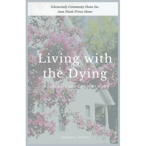 Living with the Dying: The Journey of a Comfort Home - Paperback