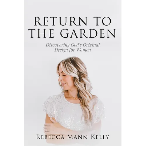 Return to the Garden: Discovering God's Original Design for Women - Paperback