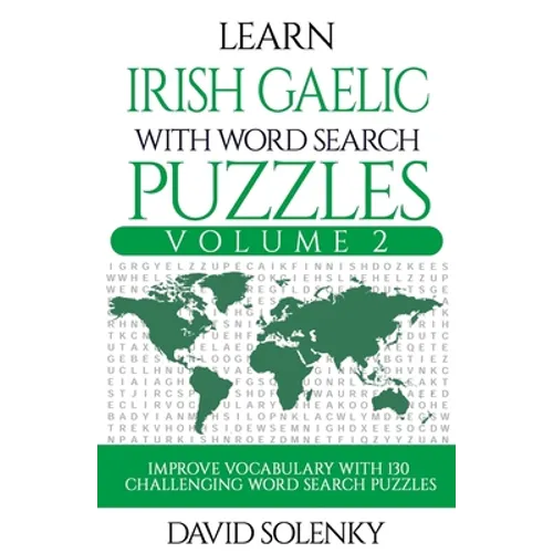 Learn Irish Gaelic with Word Search Puzzles Volume 2: Learn Irish Gaelic Language Vocabulary with 130 Challenging Bilingual Word Find Puzzles for All - Paperback