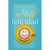 El Secreto de la Felicidad: Gozo Duradero En Un Mundo de Comparaciones, Decepciones Y Expectativas Insatisfechas - Paperback