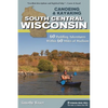 Canoeing & Kayaking South Central Wisconsin: 60 Paddling Adventures Within 60 Miles of Madison - Paperback