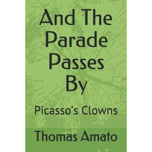 And the Parade Passes by: Picasso's Clowns - Paperback