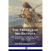 The Travels of Ibn Battúta: Explorations of the Middle East, Asia, Africa, China and India from 1325 to 1354, An Autobiography - Paperback