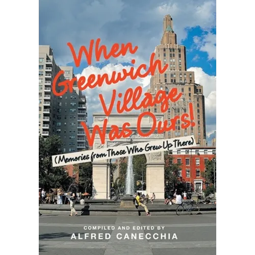 When Greenwich Village Was Ours!: (Memories from Those Who Grew up There) - Hardcover