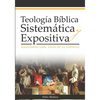 Teología Bíblica Sistemática y Expositiva: Analizando cada verso en su contexto - Paperback