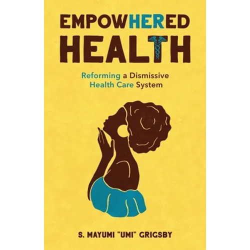 EmpowHERed Health: Reforming a Dismissive Health Care System - Paperback