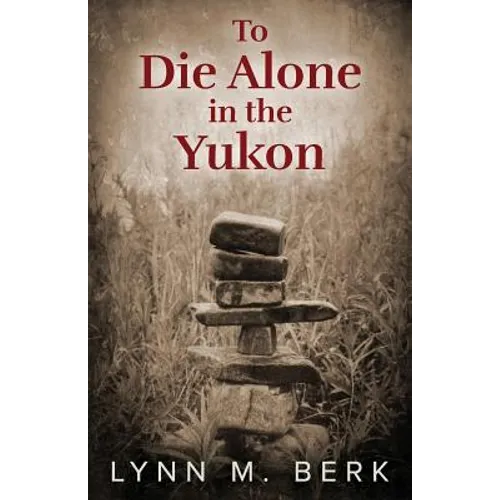 To Die Alone in the Yukon - Paperback