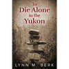 To Die Alone in the Yukon - Paperback