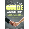 Marriage Guide for Men: What Every Man Needs To Know About His Wife - Paperback