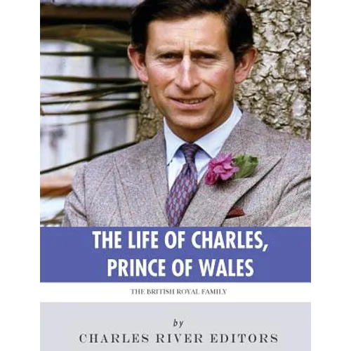 The British Royal Family: The Life of Charles, Prince of Wales - Paperback