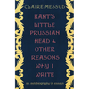 Kant's Little Prussian Head and Other Reasons Why I Write: An Autobiography in Essays - Hardcover