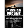Missing People: The Chilling True Stories Of Strange And Unusual Disappearances, Unexplained Missing People And Missing Persons Cases - Paperback