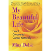 My Beautiful Life: How I Conquered Cancer Naturally - Paperback
