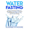 Water Fasting: Unlock the Secrets of Weight Loss, Anti-Aging, Autophagy, and Ketosis with Intermittent, Alternate-Day, and Extended Fasting - Paperback