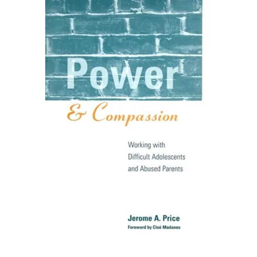 Power and Compassion: Working with Difficult Adolescents and Abused Parents - Paperback