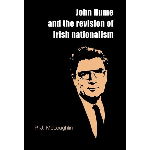 John Hume and the Revision of Irish Nationalism - Paperback