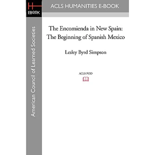 The Encomienda in New Spain: The Beginning of Spanish Mexico - Paperback