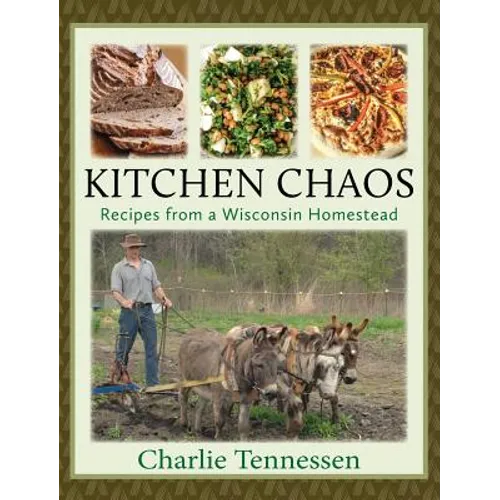 Kitchen Chaos: Recipes from a Wisconsin Homestead - Hardcover