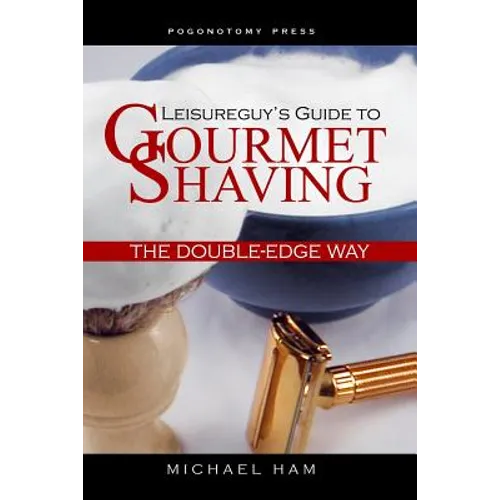 Leisureguy's Guide to Gourmet Shaving the Double-Edge Way - Paperback