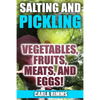 Salting and Pickling: Vegetables, Fruits, Meats, and Eggs!: (Canning Recipes, Canning Cookbook) - Paperback