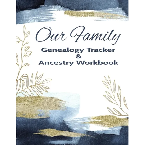 Our Family Genealogy Tracker & Ancestry Workbook: Research Family Heritage and Track Ancestry in this Genealogy Workbook 8x10 � 90 Pages - Paperback