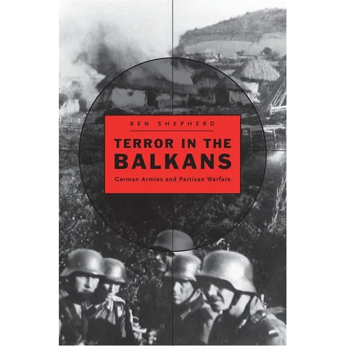 Terror in the Balkans: German Armies and Partisan Warfare - Hardcover