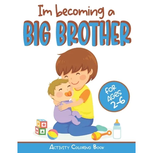I'm becoming a Big Brother Activity Coloring Book: New Baby Book For Older Siblings, Workbook for Boys, Toddlers - Paperback