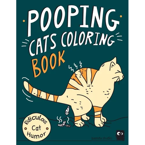 Pooping Cats Coloring Book: For Adults Relaxation - OOOH YEEAHH I Pooped In Your Bed - Hilarious & Ridiculous Colouring Patterns for Stress Relief Wit - Paperback