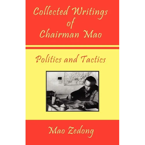 Collected Writings of Chairman Mao - Politics and Tactics: Volume 2 - Politics and Tactics - Paperback