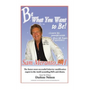Be What You Want to Be: Heal Yourself - Paperback