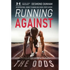 Running Against The Odds: An Inspirational Journey to Making High School Sports History - Hardcover