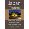 Japan Tourism: Travel Guide, Vacation, Holiday, Business, Environmental Study - Paperback