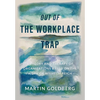 Out of The Workplace Trap: A Theory and Therapy of Organizations Based on the Work of Wilhelm Reich - Hardcover