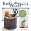 Basket-Weaving Crafts: 22 Home Decorating Projects Using Basket-Making Techniques - Paperback