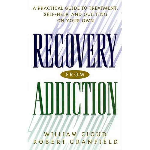 Recovery from Addiction: A Practical Guide to Treatment, Self-Help, and Quitting on Your Own - Hardcover