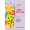 365 Skinny Smoothies: Healthy, Never-Boring Recipes with 52 Weekly Shopping Lists for Stress-Free Weight Loss - Paperback