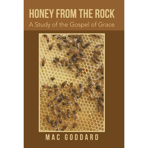 Honey from the Rock: A Study of the Gospel of Grace - Hardcover