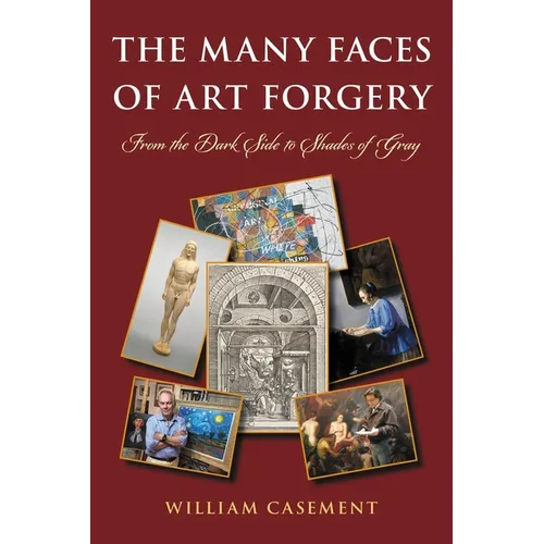 The Many Faces of Art Forgery: From the Dark Side to Shades of Gray - Paperback