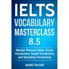 IELTS Vocabulary Masterclass 8.5. Master Phrasal Verbs, Essay Vocabulary, Graph Vocabulary & Speaking Vocabulary - Paperback