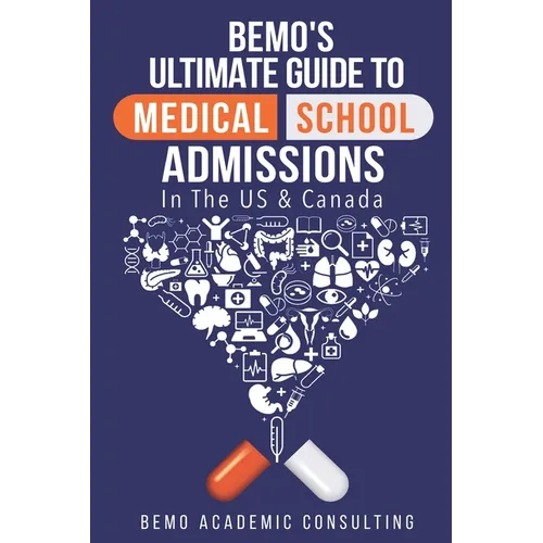 BeMo's Ultimate Guide to Medical School Admissions in the U.S. and Canada: Learn to Plan in Advance, Make Your Applications Stand Out, Ace Your CASPer - Paperback
