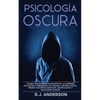 Psicología Oscura: Domina los secretos avanzados de: la guerrilla psicológica, persuasión, PNL oscura, control mental, terapia cognitivo conducta, man - Paperback