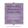 Melchizedek's Alternative Priestly Order: A Compositional Analysis of Genesis 14:18-20 and Its Echoes Throughout the Tanak - Hardcover