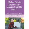 Mabel Visits Worcester, Massachusetts - Part 2: The Adventures of Mabel - Paperback