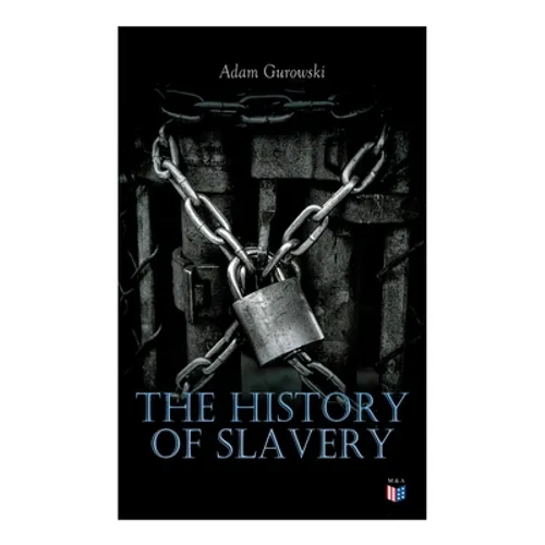 The History of Slavery: From Egypt and the Romans to Christian Slavery -Complete Historical Overview - Paperback