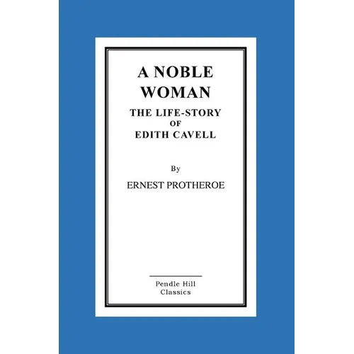 A Noble Woman The Life-Story of Edith Cavell - Paperback