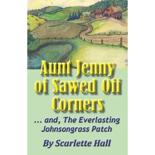 Aunt Jenny of Sawed Off Corners: ... and, The Everlasting Johnsongrass Patch - Paperback
