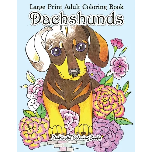 Large Print Adult Coloring Book Dachshunds: Simple and Easy Dachshunds Dogs and Puppies Coloring Book for Adults in Large Print for Relaxation and Str - Paperback