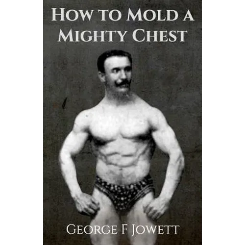 How to Mold a Mighty Chest: (Original Version, Restored) - Paperback